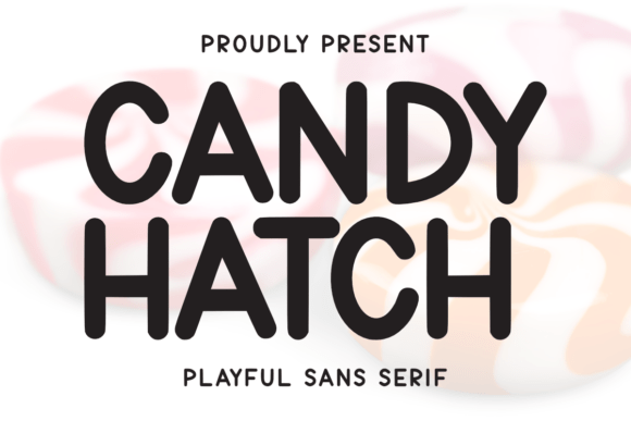Candy Hatch: A Sweet Sans Serif Font for Your Brand