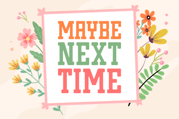 Maybe Next Time: A Versatile Slab Serif Font for Editorial Design