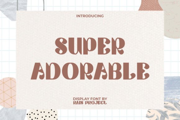 Super Adorable: A Playful Font for Your Brand’s Visual Upgrade